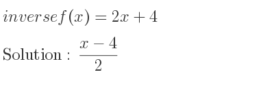The inverse of f(x)=2x+4 is (x-4)/2